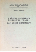 U źródeł katastrofy dziejowej Polski Jan Amos Komenksy