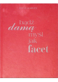 Bądź damą myśl jak facet