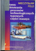 Podstawy projektowania procesów technologicznych typowych części maszyn