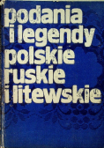 Podania i legendy polskie ruskie i litewskie