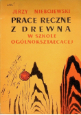 Prace ręczne z drewna w szkole ogólnokształcącej