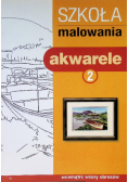 Szkoła malowania Akwarele Tom 2