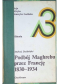 Podbój Maghrebu przez Francję 1830 - 1934