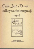 Ciało Jaźń i dusza odkrywanie integracji Część 1