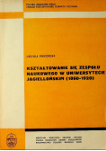 Kształtowanie się zespołu naukowego w Uniwersytecie Jagiellońskim 1860 - 1920