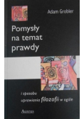 Pomysły na temat prawdy i sposobu uprawiania filozofii w ogóle