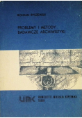 Problemy i metody badawcze archiwistyki