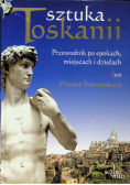 Sztuka Toskanii Przewodnik po epokach miejscach i dziełach