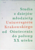 Studia z dziejów młodzieży Uniwersytetu Krakowskiego od Oświecenia do połowy XX wieku. Tom I Część I