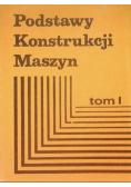 Podstawy konstrukcji maszyn Tom I