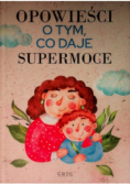 Opowieści o tym, co daje supermoce