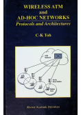 Wireless ATM and Ad - Hoc Networks: Protocols and Architectures