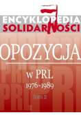 Encyklopedia Solidarności  Opozycja w PRL 1976 - 1989 Tom 2
