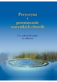 Przyczyna i powstawanie wszystkich chorób