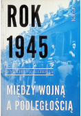 Rok 1945 Między wojną a podległością