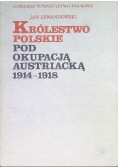 Królestwo Polskie pod okupacją Austriacką 1914 - 1918