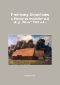 Problemy Ukraińców w Polsce po wysiedleńczej akcji Wisła 1947 roku