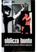 Oblicza buntu Praktyki i teorie sprzeciwu w kulturze współczesnej
