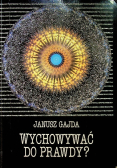 Wychowywać do prawdy?