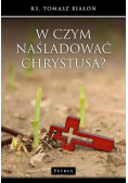 W czym naśladować Chrystusa