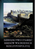 Dziedzictwo i pamięć Kresów Wschodnich Rzeczypospolitej