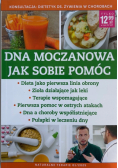 Dna moczanowa jak sobie pomóc : dieta jako pierwsza linia obrony, zioła działające jak leki, terapie wspomagające, pierwsza pomoc w ostrych atakach, dna a choroby współistniejące, pułapki w leczeniu dny