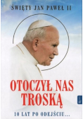 Św Jan Paweł II Otoczył nas troską