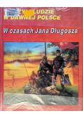 Tak żyli ludzie  W Dawnej Polsce W czasach Jana Długosza