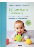 Sensoryczne niemowlę Kompendium wiedzy o rozwoju dziecka od narodzin do 18 miesiąca życia