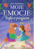 Moje emocje. Bajki o przyjaźni