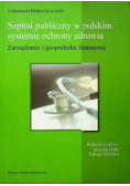 Szpital publiczny w polskim systemie ochrony zdrowia Zarządzanie i gospodarka finansowa
