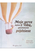 Moje serce będzie z Tobą, gdziekolwiek pójdziesz