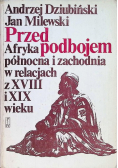 Przed podbojem  Afryka północna i zachodnia w relacjach z XVIII i XIX wieku