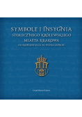 Symbole i insygnia Stołecznego Królewskiego Miasta Krakowa od średniowiecza po współczesność