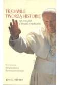 Te chwile tworzą historię. Spotkania z Janem Pawłem II
