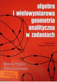 Algebra i wielowymiarowa geometra analityczna w zadaniach