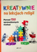 Kreatywnie na lekcjach religii/ Ponad 150 sprawdzonych metod