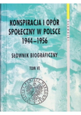 Konspiracja i opór społeczny w Polsce 1944 - 1956 Słownik biograficzny Tom 6