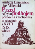 Przed podbojem  Afryka północna i zachodnia w relacjach z XVIII i XIX wieku