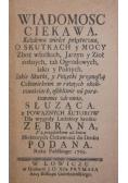 Wiadomość ciekawa każdemu wielce pożyteczna. O skutkach y mocy zbóż wszelkich jarzyny ziół