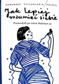 Jak lepiej rozumieć siebie. Przewodnik po moim złożonym ja