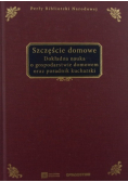Szczęście domowe Dokładna nauka o gospodarstwie domowym oraz poradnik kucharski
