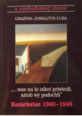 Was na to zdieś priwiezli, sztob wy podochli" : Kazachstan 1940-1946