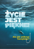 Życie jest piękne! Ale jak uniknąć haczyków?