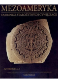 Mezoameryka tajemnice starożytnych cywilizacji Tom 50 Część 1 Aztekowie