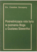 Pośrednicząca rola bytu w poznaniu Boga u Gustawa Siewertha