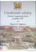 Uwodziciele władzy: geneza i organizacja dworu Ludwika XIV