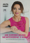 Jak zarobić milion nie wychodząc z domu naucz się jak wybudować biznes online