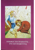 Odkryć Eucharystię - żyć Eucharystią