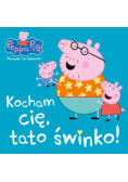 Świnka Peppa. Kocham cię, tato świnko!